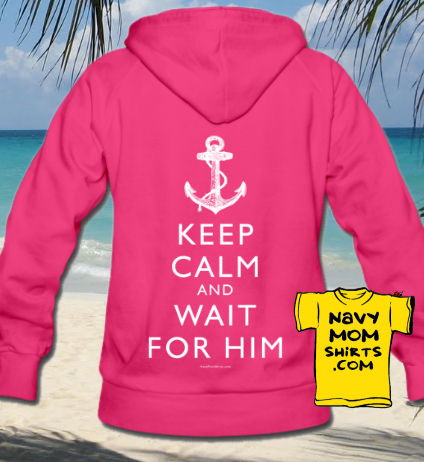 Keep Calm Wait for Him Hoodie by NavyMomShirts.com