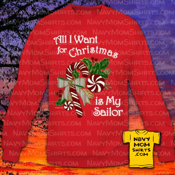 All I want for Christmas is My Sailor sweatshirt hoodies by NavyMomShirts.com