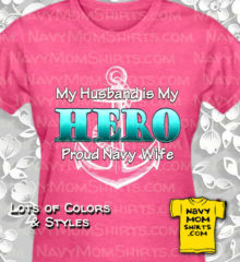 Navy Wife T shirt Husband Hero by NavyMomShirts.com