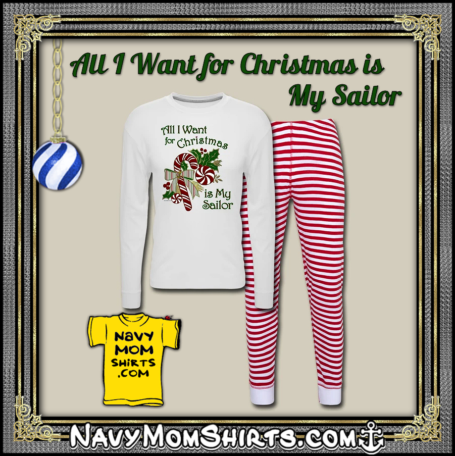 All I Want for Christmas is My Sailor Shirts and Pajamas - NavyMomShirts.com
